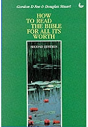How to Read the Bible for All It's Worth (Gordon D. Fee & Douglas Stuart)