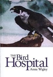The Bird Hospital (Anna Wigley)