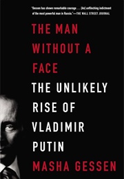 The Man Without a Face: The Unlikely Rise of Vladimir Putin (Gessen, Masha)