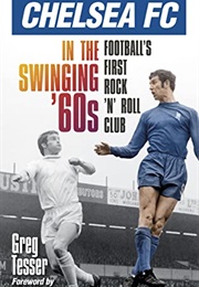Chelsea Fc in the Swinging 60s (Greg Tesser)