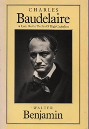 Charles Baudelaire: A Lyric Poet in the Era of High Capitalism (Walter Benjamin)