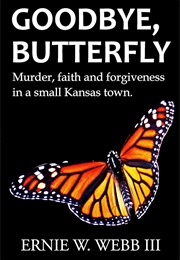 Goodbye Butterfly (Ernie W Webb III)