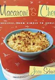 Macaroni and Cheese: 52 Recipes, From Simple to Sublime: A Cookbook (Schwartz, Joan)