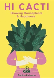 Hi Cacti: Growing Houseplants &amp; Happiness (Sabina Palermo)