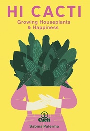 Hi Cacti: Growing Houseplants & Happiness (Sabina Palermo)