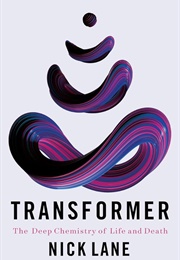 Transformer: The Deep Chemistry of Life and Death (Nick Lane)