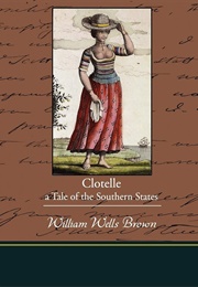 Clotelle; Or, the Colored Heroine, a Tale of the Southern States; Or, the President's Daughter (Brown, William Wells)