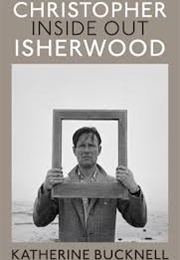 Christopher Isherwood Inside Out (Katherine Bucknell)