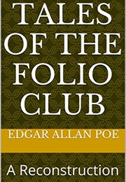 Tales of the Folio Club: A Reconstruction (Edgar Allan Poe)