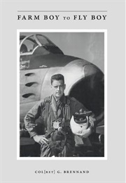 Farm Boy to Fly Boy (Col Ret. G. Brennand)