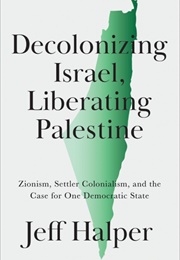 Decolonizing Israel, Liberating Palestine (Jeff Halper)