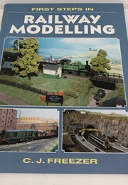 First Steps in Railway Modelling (C. J. Freezer)