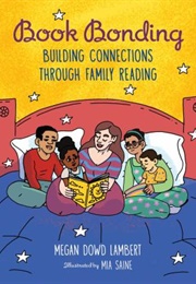 Book Bonding: Building Connections Through Family Reading (Megan Dowd Lambert)