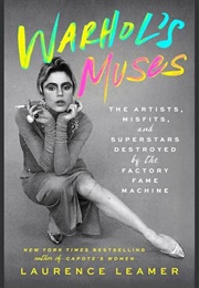 Warhol's Muses: The Artists, Misfits, and Superstars Destroyed by the Factory Fame Machine (Laurence Leamer)