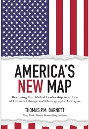 America's New Map: Restoring Our Global Leadership in an Era of Climate Change and Demographic Coll (Thomas P.M. Barnett)