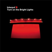 Turn on the Bright Lights (Interpol)