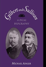 Gilbert and Sullivan: A Dual Biography (Michael Ainger)