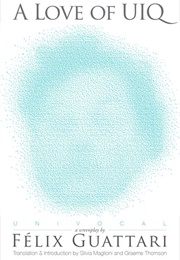 A Love of UIQ (Felix Guattari)