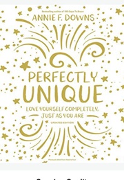 Perfectly Unique (Annie F Downs)