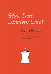 How Does Analysis Cure? (Heinz Kohut)