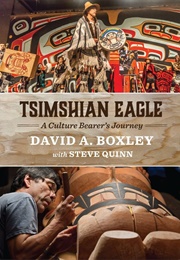 Tsimshian Eagle: A Culture Bearer's Journey (David A. Boxley)