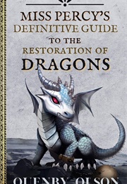 Miss Percy's Definitive Guide to the Restoration of Dragons Miss Percy's Definitive Guide to the Res (Quenby Olson)