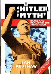 The "Hitler Myth": Image and Reality in the Third Reich (1987) (Ian Kershaw)