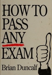 How to Pass Any Exam (Brian Duncalf)