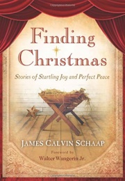 Finding Christmas: Stories of Startling Joy and Perfect Peace (Schaap, James Calvin)
