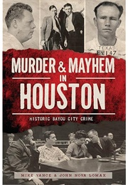Murder & Mayhem in Houston (Mike Vance & John Nova Lomax)