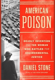 American Poison: A Deadly Invention and the Woman Who Battled for Environmental Justice (Daniel Stone)