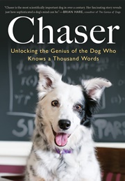 Chaser: Unlocking the Genius of the Dog Who Knows a Thousand Words (Pilley, John W.)