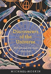 Discoverers of the Universe: William and Caroline Herschel (Michael Hoskin)