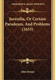 Juvenilia: Or Certain Paradoxes and Problems (John Donne)