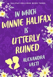 In Which Winnie Halifax Is Utterly Ruined (Alexandra Vasti)