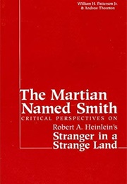 The Martian Named Smith: Critical Perspectives on Robert A. Heinlein's... (William H Patterson & Andrew Thornton)