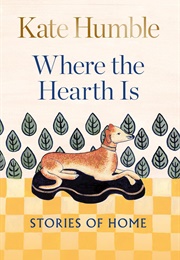 Where the Hearth Is: Stories of Home (Kate Humble)