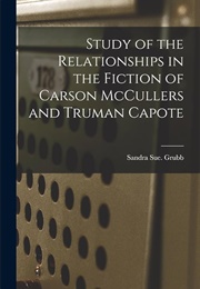 Study of the Relationships in the Fiction of Carson McCullers & Truman Capote (Sandra Sue Grubb)