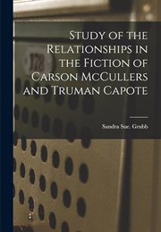 Study of the Relationships in the Fiction of Carson McCullers &amp; Truman Capote (Sandra Sue Grubb)