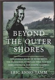 Beyond the Outer Shores: The Untold Odyssey of Ed Ricketts (Eric Enno Tamm)