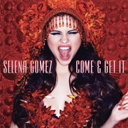 Come & Get It - Selena Gomez