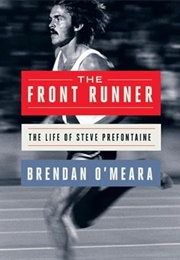 The Front Runner: The Life of Steve Prefontaine (Brendan O'Meara)