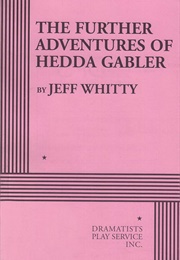 The Further Adventures of Hedda Gabler (Jeff Whitty)