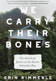 We Carry Their Bones: The Search for Justice at the Dozier School for Boys (Erin Kimmerle)