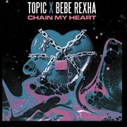 Chain My Heart - Topic & Bebe Rexha