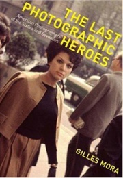 The Last Photographic Heroes (Mora, Gilles)