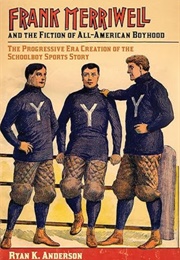 Frank Merriwell and the Fiction of All-American Boyhood (Ryan K Anderson)