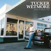 Wind Up Missing You - Tucker Wetmore