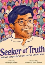 Seeker of Truth: Kailash Satyarthi's Fight to End Child Labor (Srividhya Venkat)