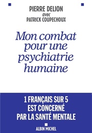 Mon Combat Pour Une Psychiatrie Humaine (Pierre Delion)
